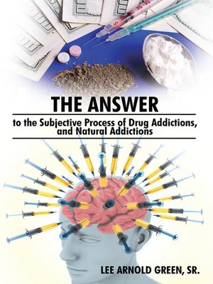 cover image of The Answer to the Subjective Process of Drug Addictions, and Natural Addictions